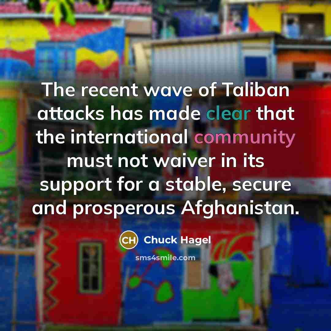 “The recent wave of Taliban attacks has made clear that…” quote by Chuck Hagel