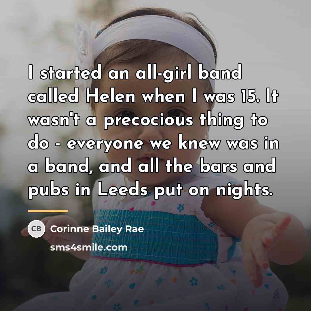 “I started an all-girl band called Helen when I was…” quote by Corinne Bailey Rae