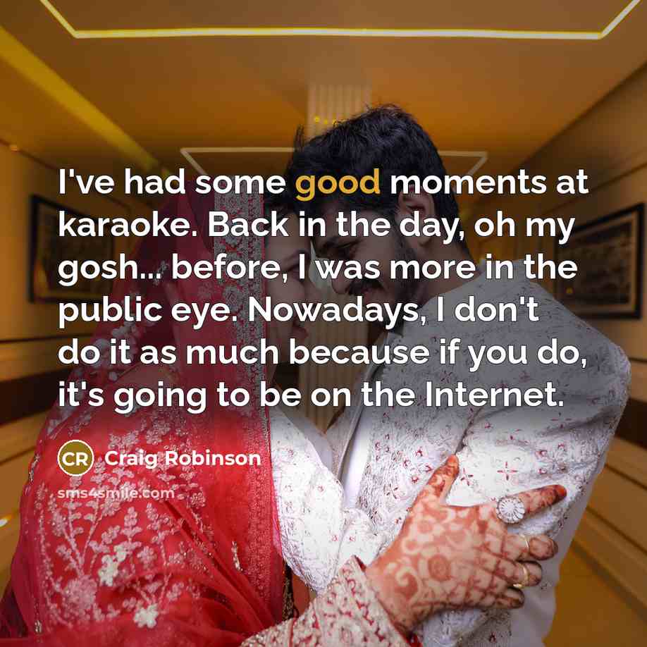 “I've had some good moments at karaoke. Back in the…” quote by Craig Robinson