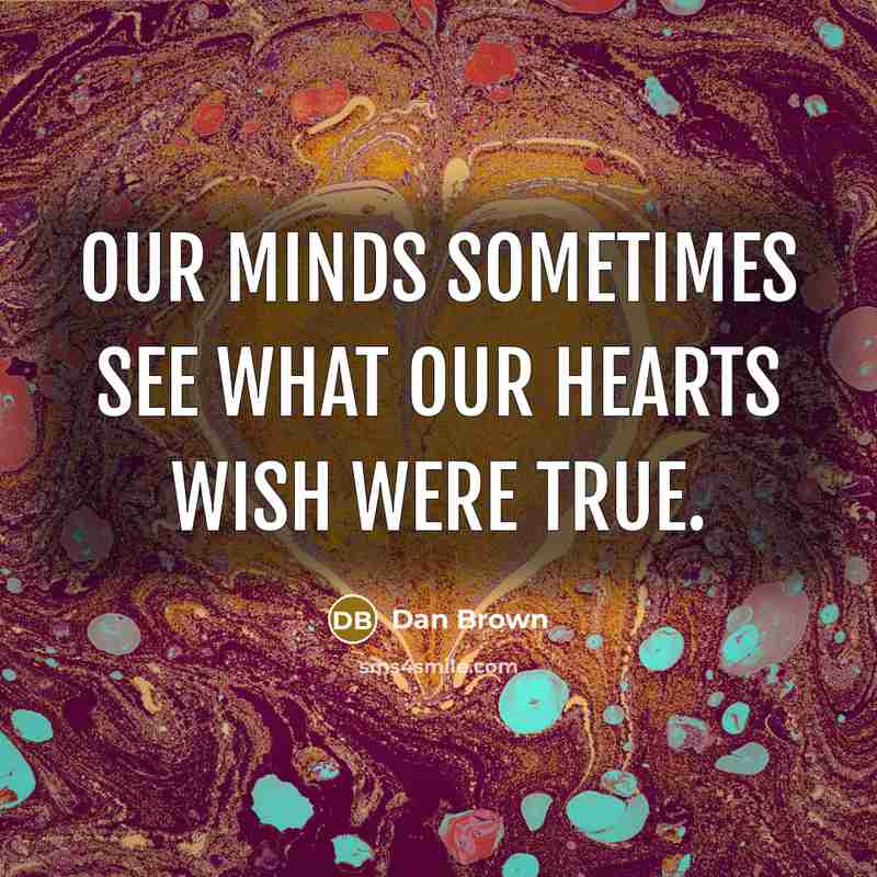 “Our minds sometimes see what our hearts wish were true.…” quote by Dan Brown