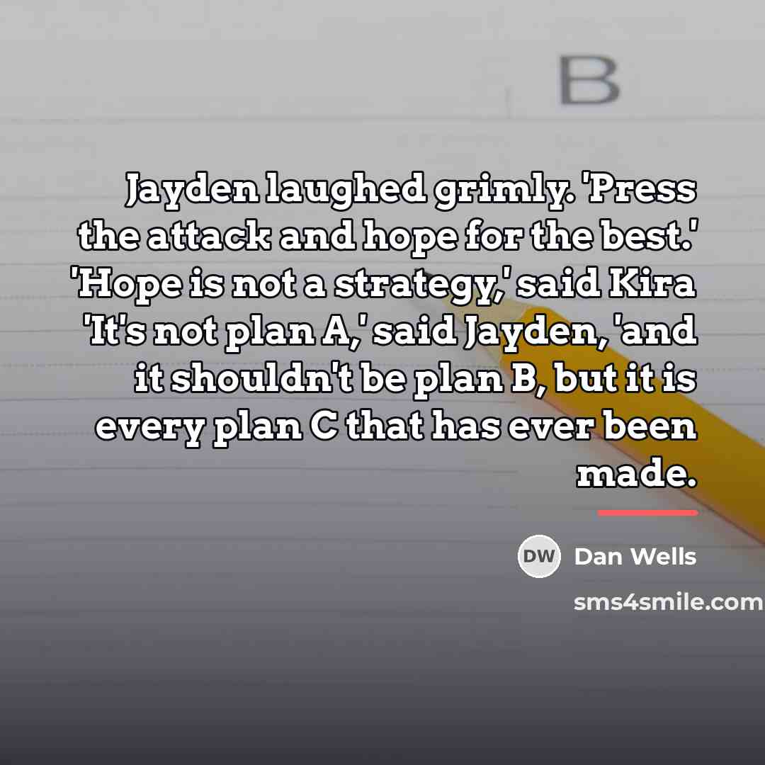 “Jayden laughed grimly. 'Press the attack and hope for the…” quote by Dan Wells