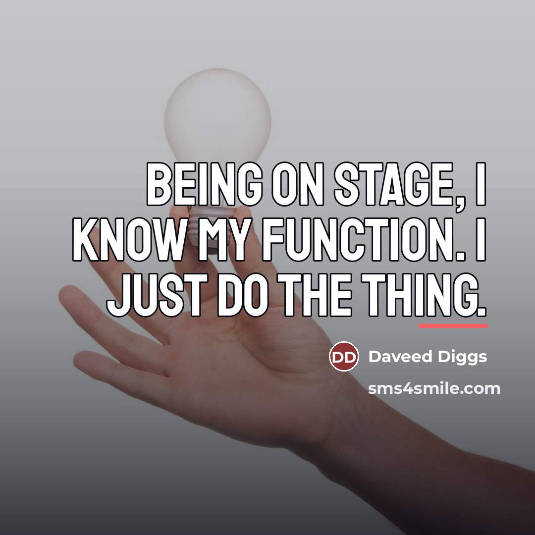 “Being on stage, I know my function. I just do…” quote by Daveed Diggs