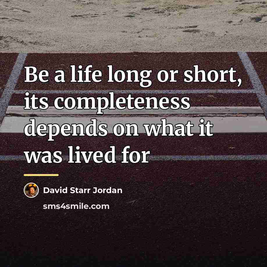 “Be a life long or short, its completeness depends on…” quote by David Starr Jordan