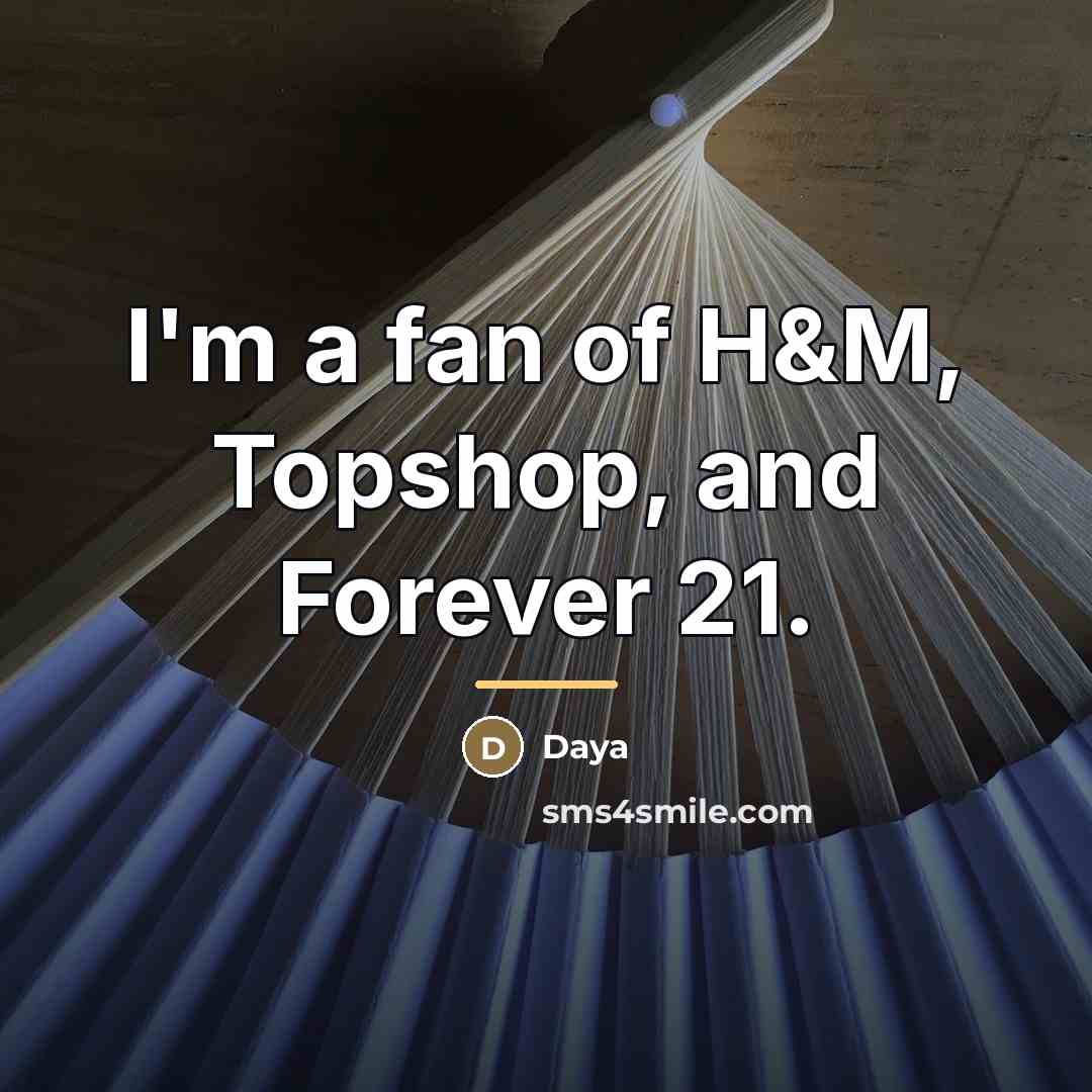 “I'm a fan of H&M, Topshop, and Forever 21.…” quote by Daya