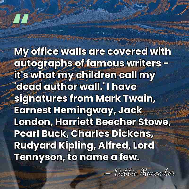 My office walls are covered with autographs of famous writers - it's&hellip; - Debbie Macomber
