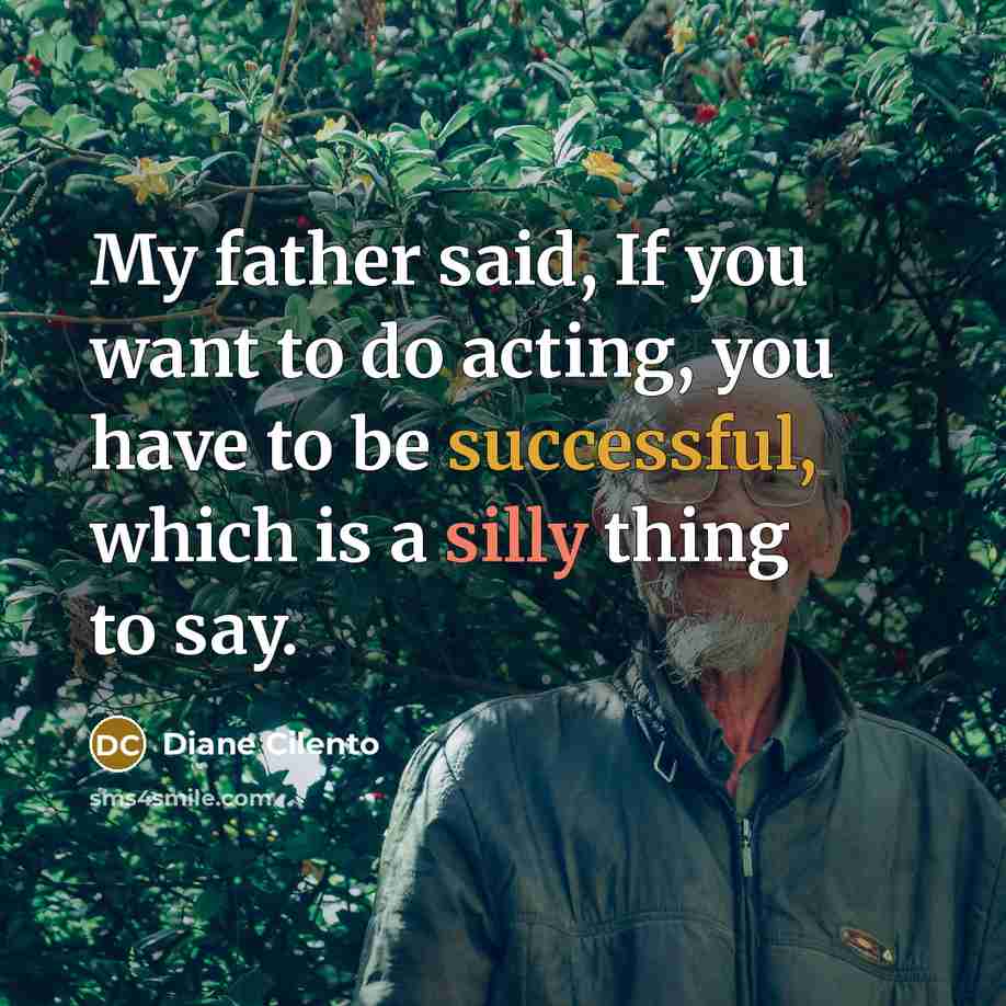 “My father said, If you want to do acting, you…” quote by Diane Cilento