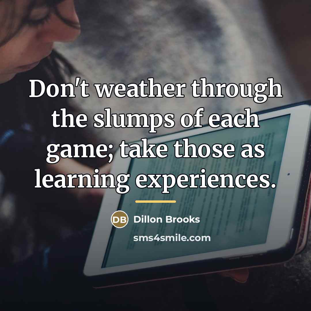 “Don't weather through the slumps of each game; take those…” quote by Dillon Brooks