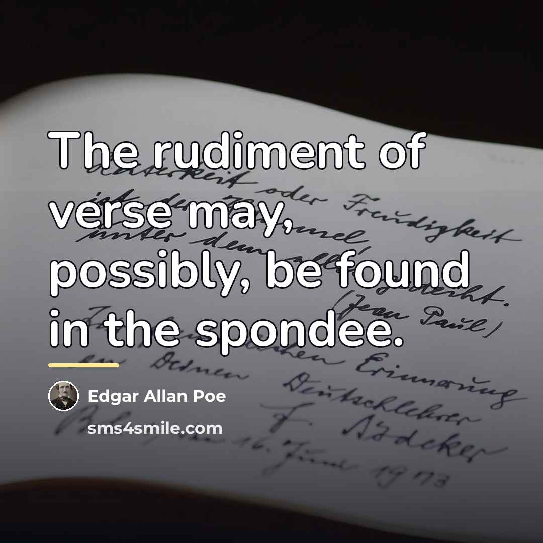 “The rudiment of verse may, possibly, be found in the…” quote by Edgar Allan Poe