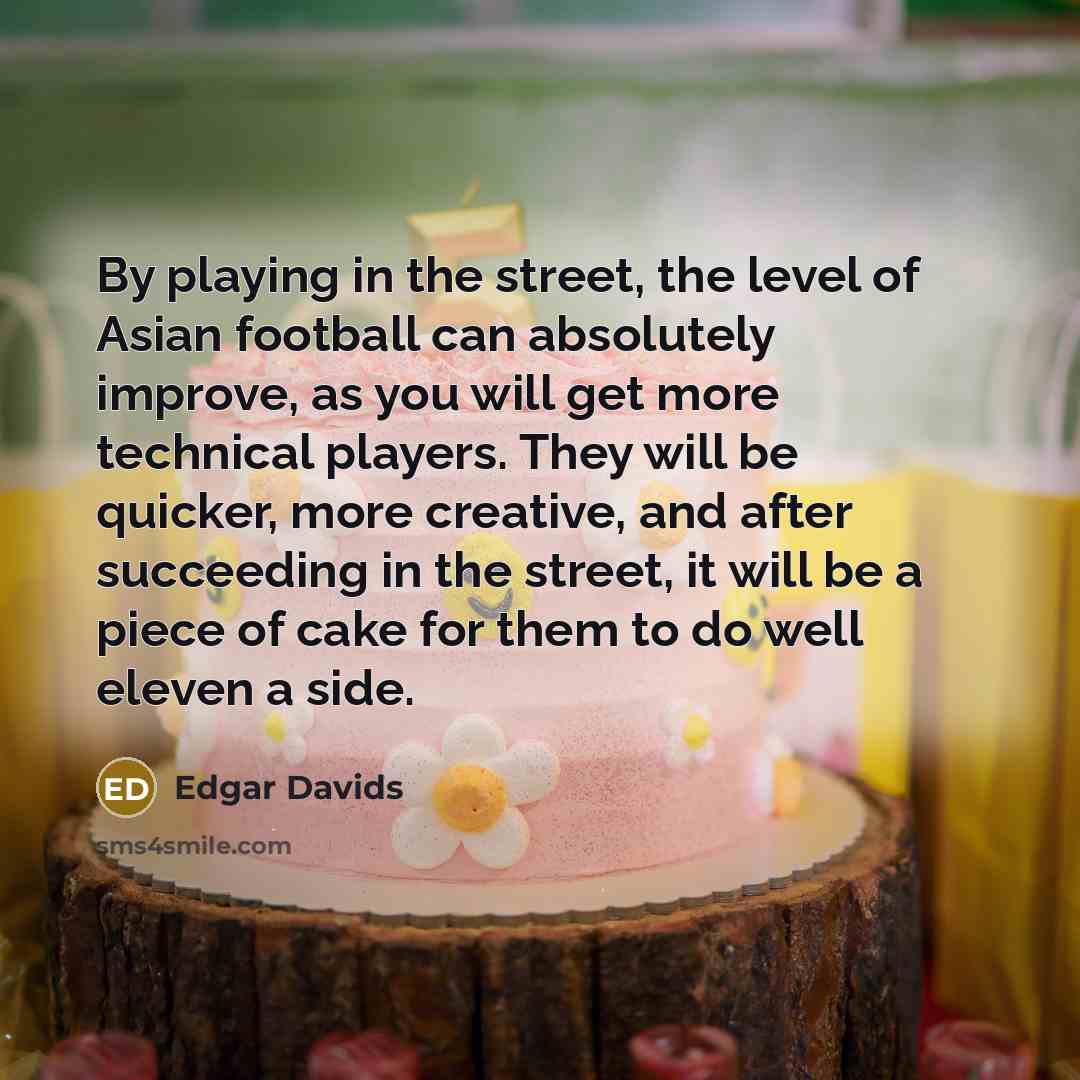 “By playing in the street, the level of Asian football…” quote by Edgar Davids