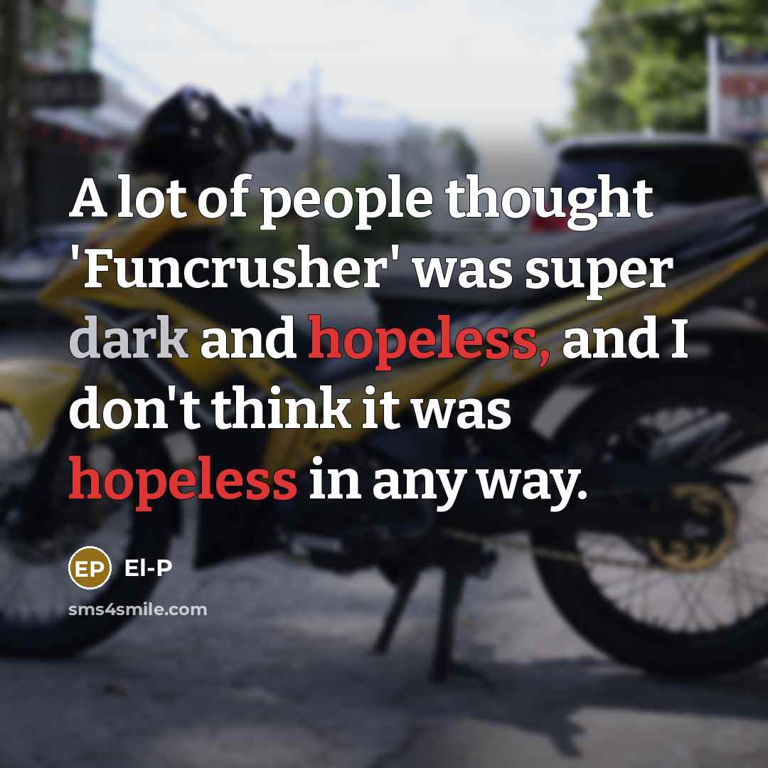 “A lot of people thought 'Funcrusher' was super dark and…” quote by El-P