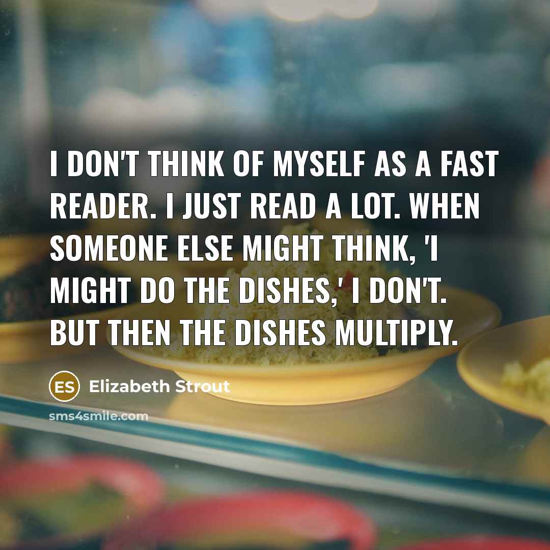 “I don't think of myself as a fast reader. I…” quote by Elizabeth Strout