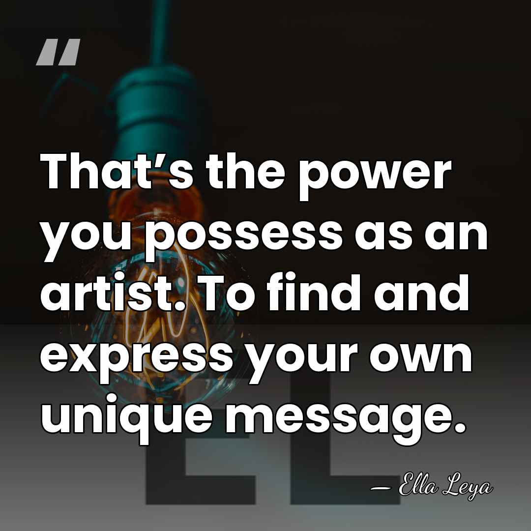 That’s the power you possess as an artist. To find and express&hellip; - Ella Leya