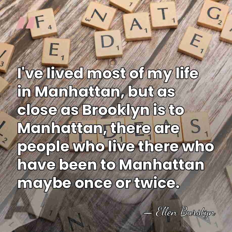 I've lived most of my life in Manhattan, but as close as&hellip; - Ellen Burstyn