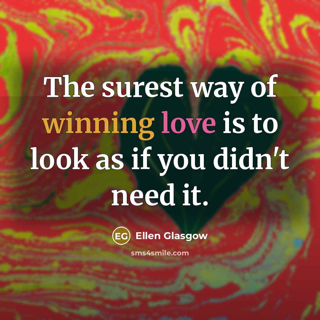 “The surest way of winning love is to look as…” quote by Ellen Glasgow