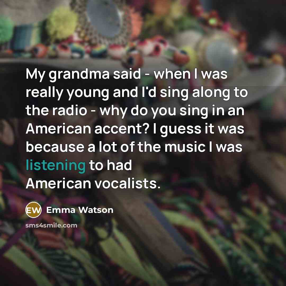 “My grandma said - when I was really young and…” quote by Emma Watson