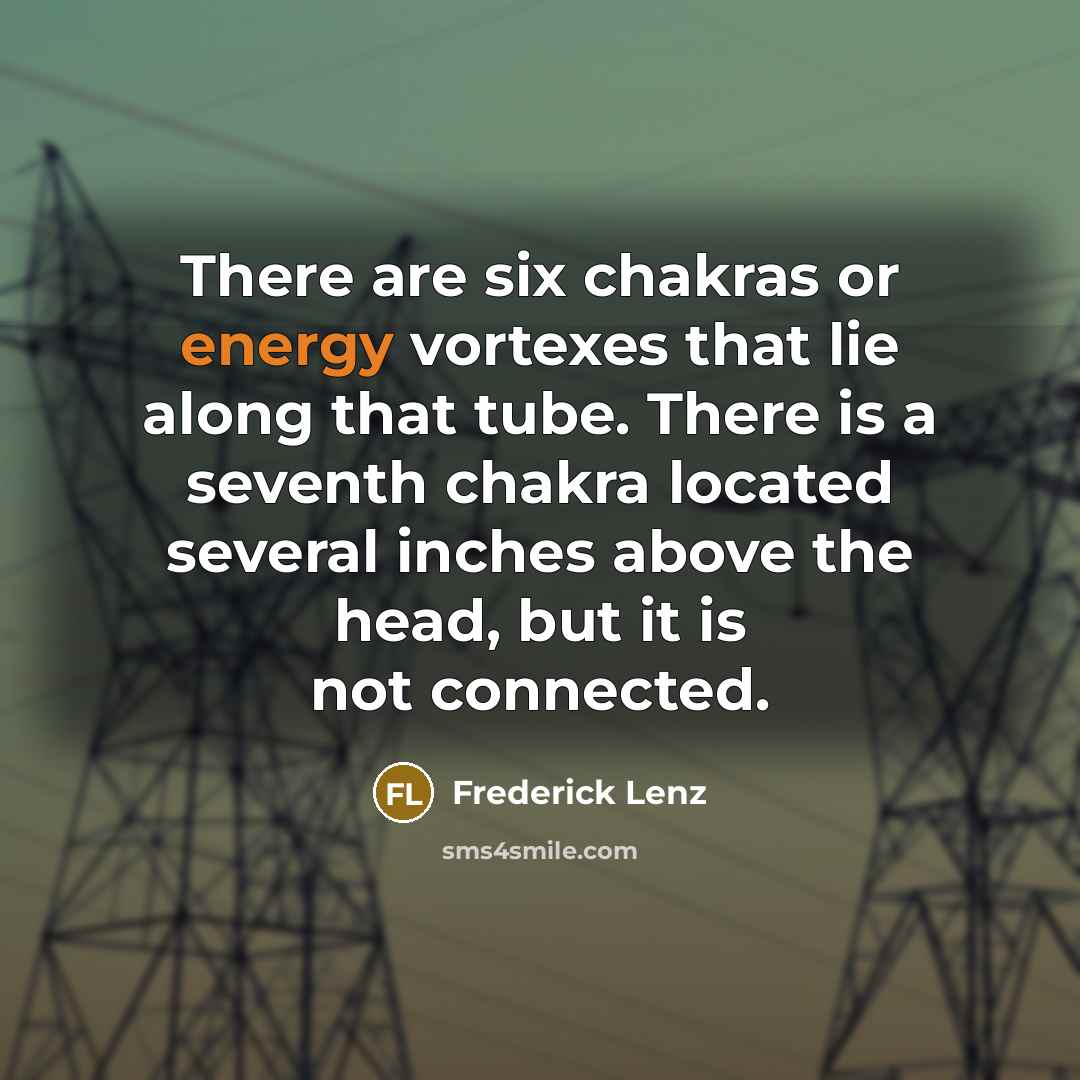 “There are six chakras or energy vortexes that lie along…” quote by Frederick Lenz