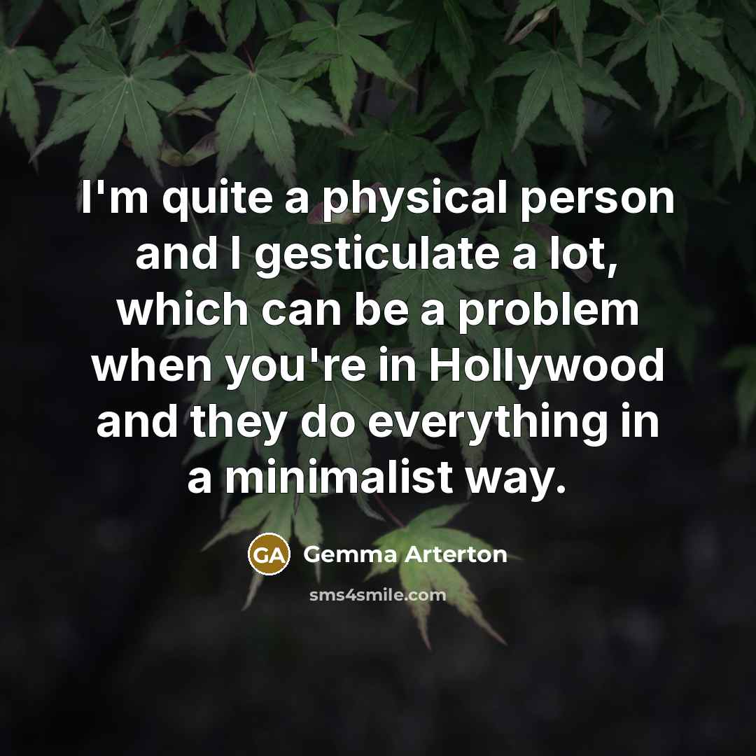 “I'm quite a physical person and I gesticulate a lot,…” quote by Gemma Arterton