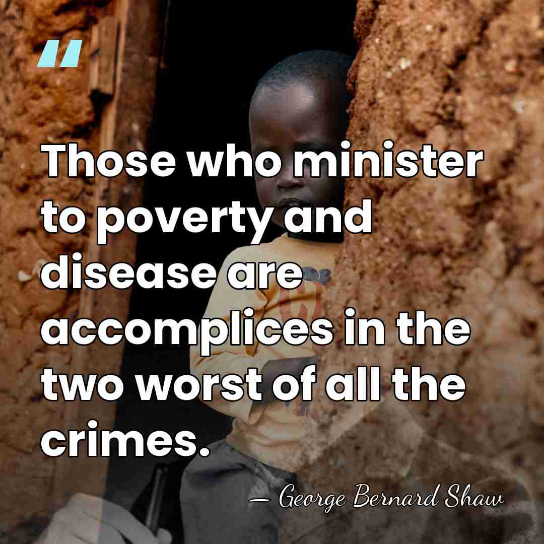 Those who minister to poverty and disease are accomplices in the two&hellip; - George Bernard Shaw