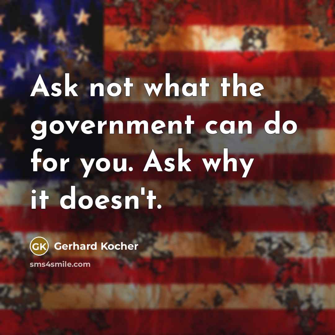 “Ask not what the government can do for you. Ask…” quote by Gerhard Kocher