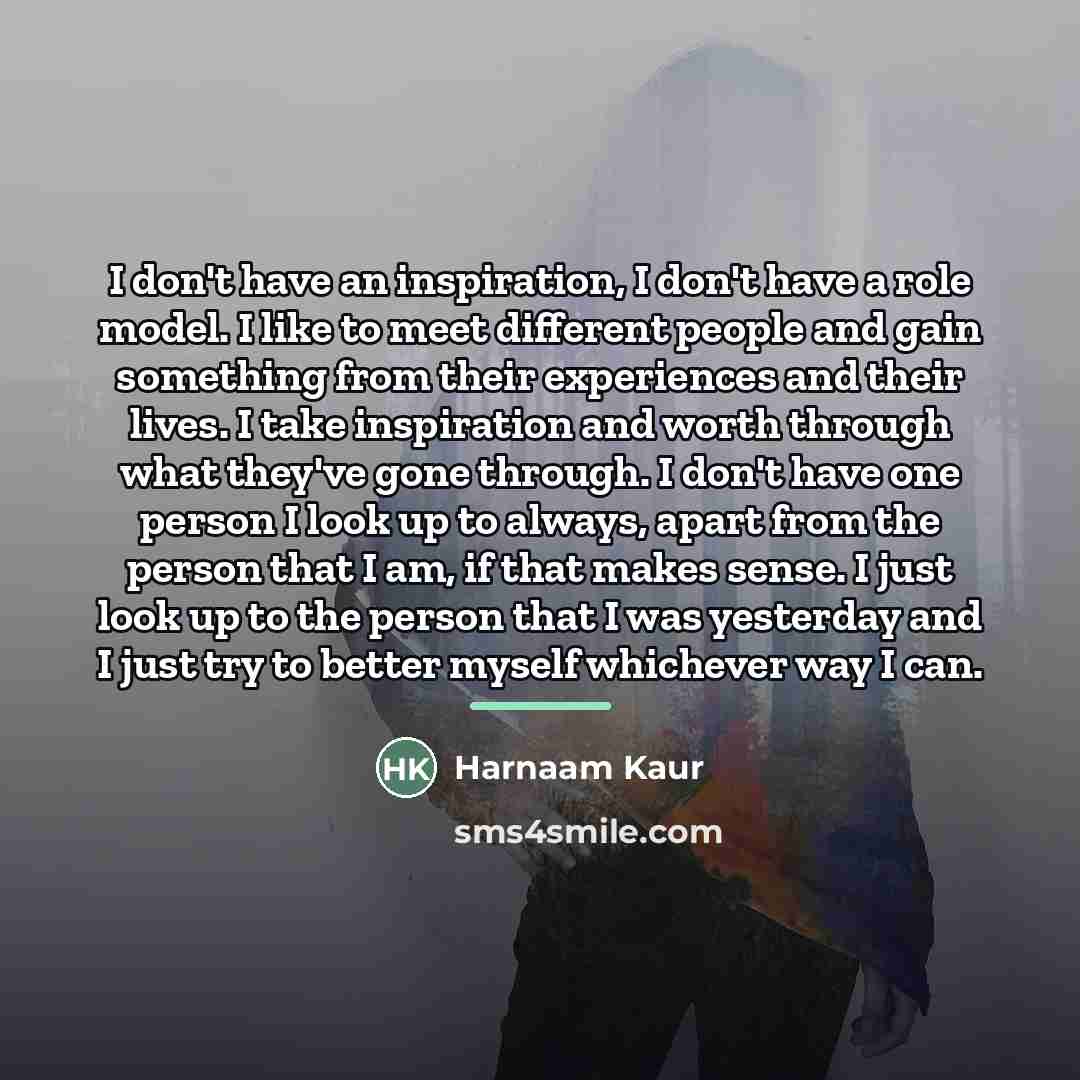 “I don't have an inspiration, I don't have a role…” quote by Harnaam Kaur