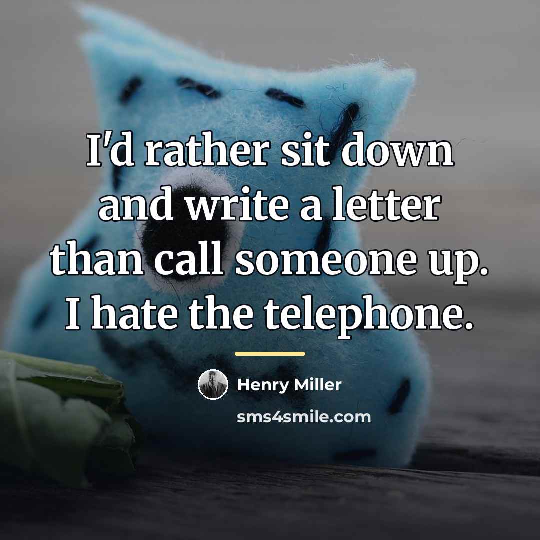 “I'd rather sit down and write a letter than call…” quote by Henry Miller