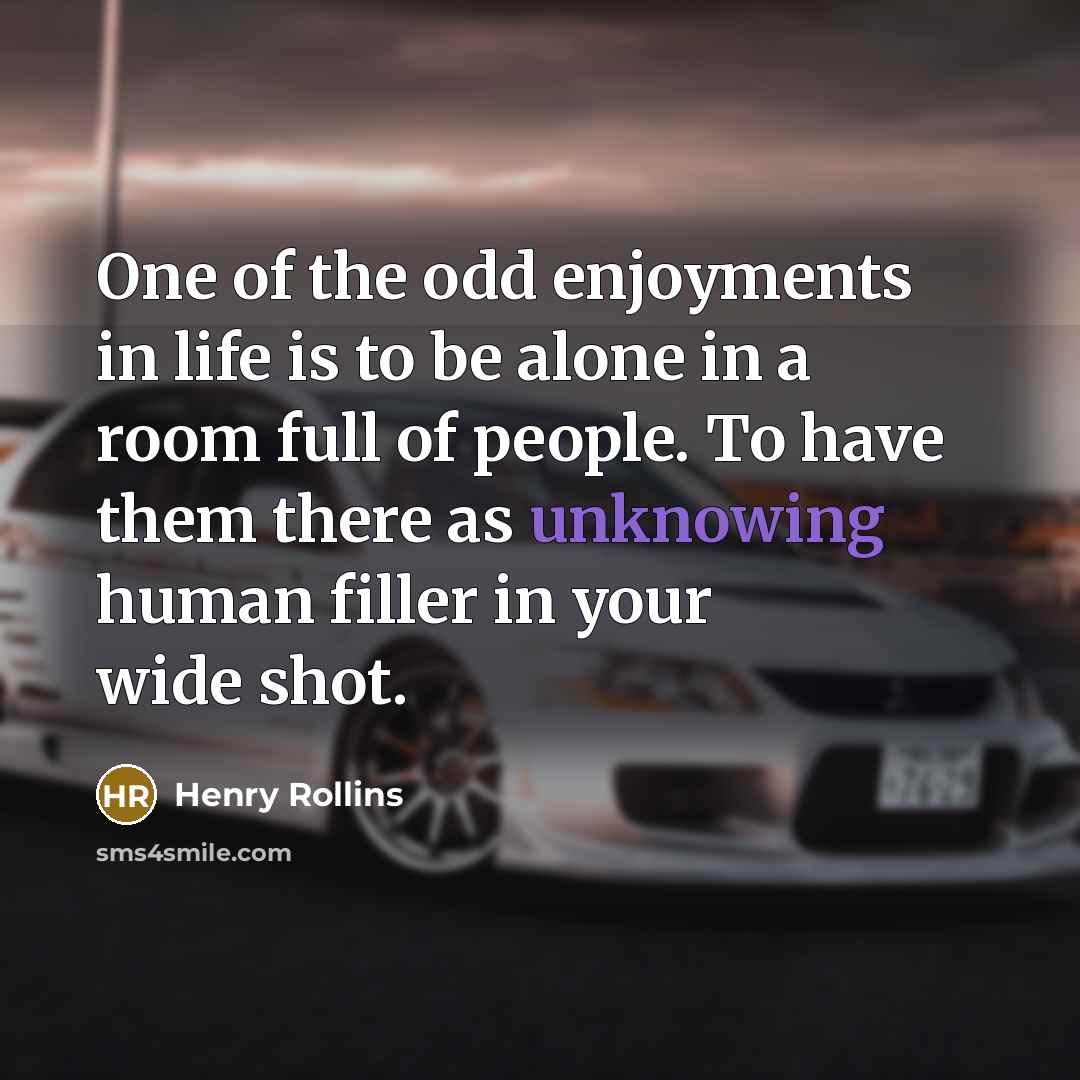 “One of the odd enjoyments in life is to be…” quote by Henry Rollins