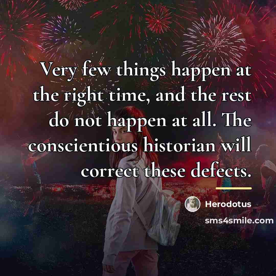 “Very few things happen at the right time, and the…” quote by Herodotus