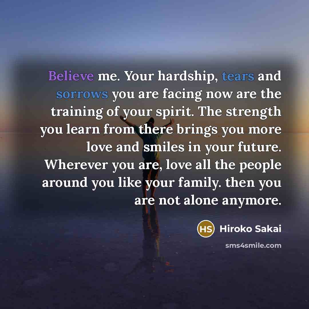 “Believe me. Your hardship, tears and sorrows you are facing…” quote by Hiroko Sakai