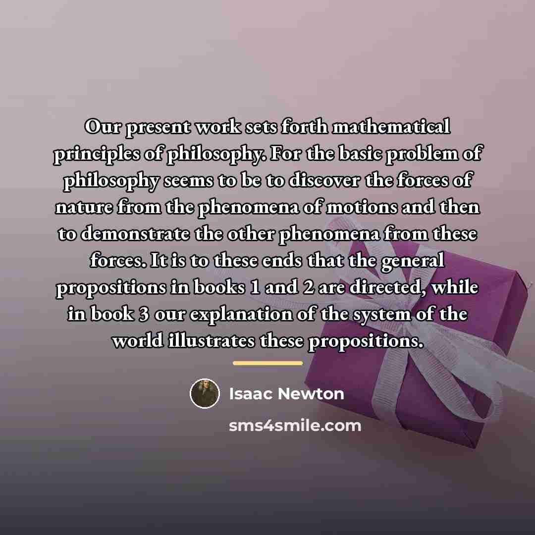 “Our present work sets forth mathematical principles of philosophy. For…” quote by Isaac Newton