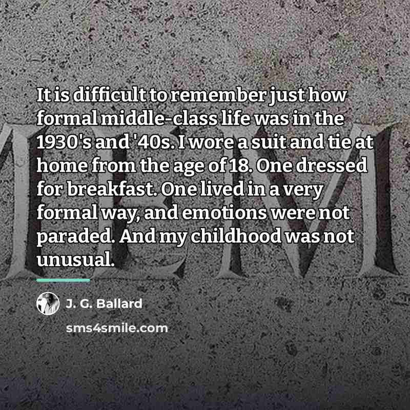 “It is difficult to remember just how formal middle-class life…” quote by J. G. Ballard