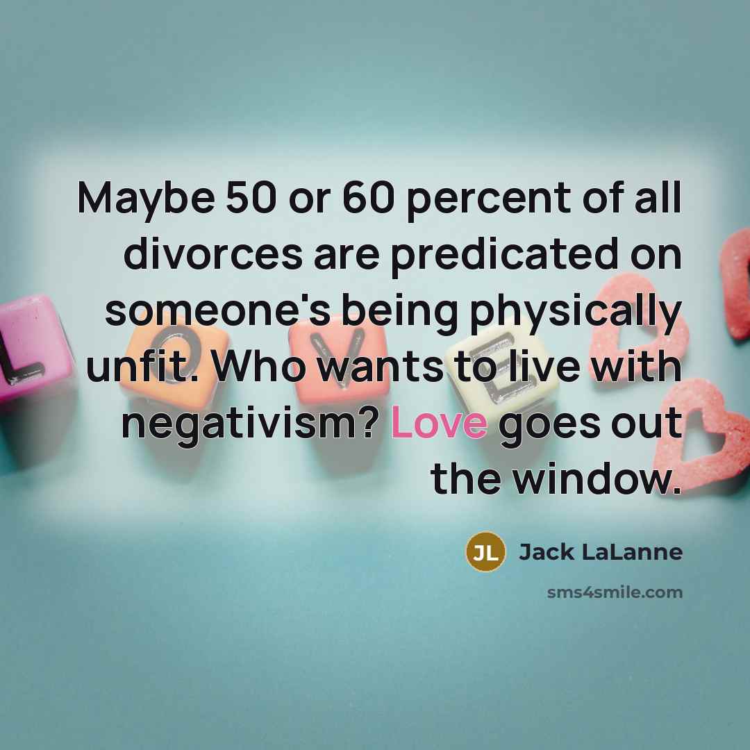“Maybe 50 or 60 percent of all divorces are predicated…” quote by Jack LaLanne