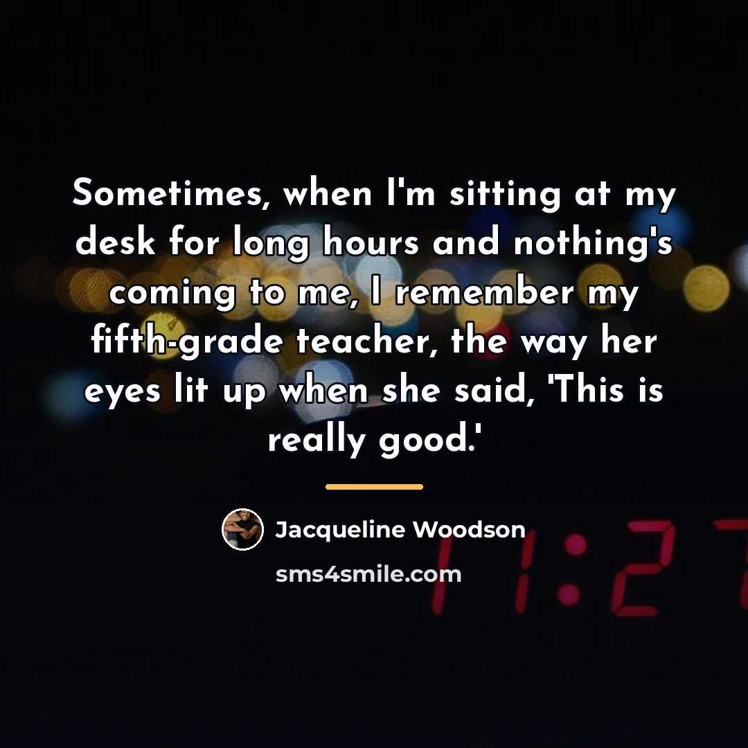 “Sometimes, when I'm sitting at my desk for long hours…” quote by Jacqueline Woodson