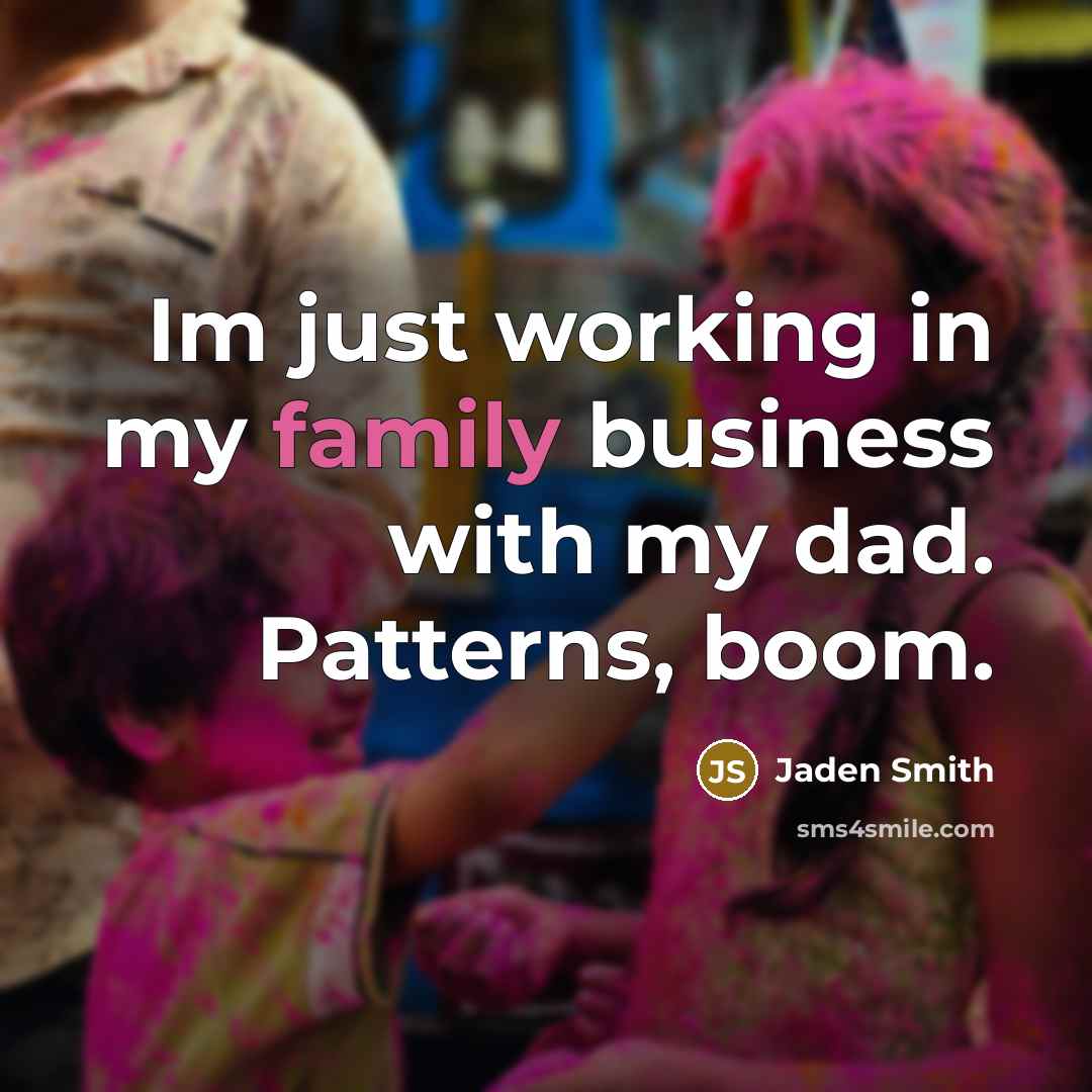 “Im just working in my family business with my dad.…” quote by Jaden Smith