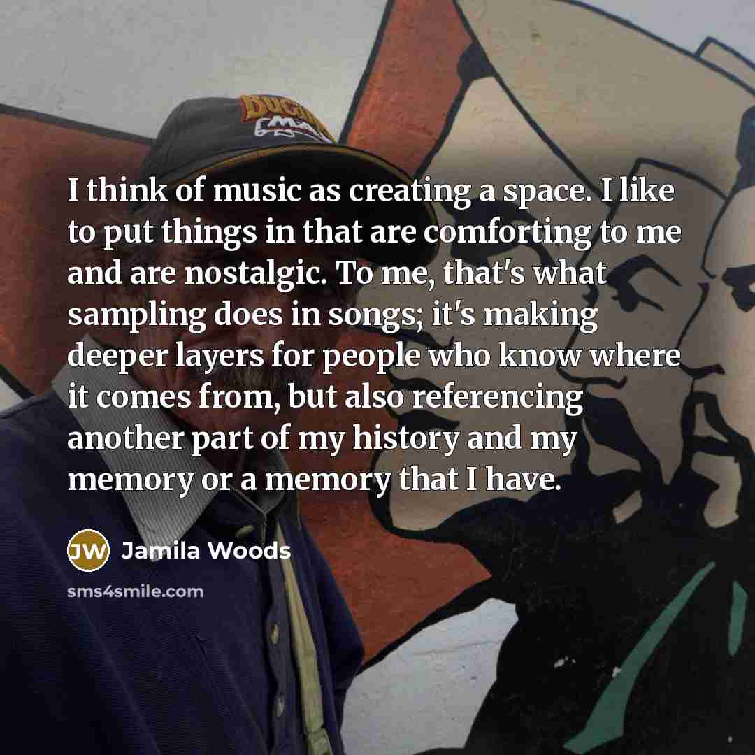 “I think of music as creating a space. I like…” quote by Jamila Woods