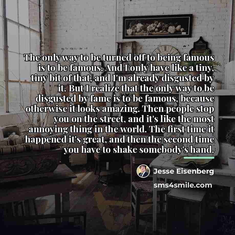 “The only way to be turned off to being famous…” quote by Jesse Eisenberg