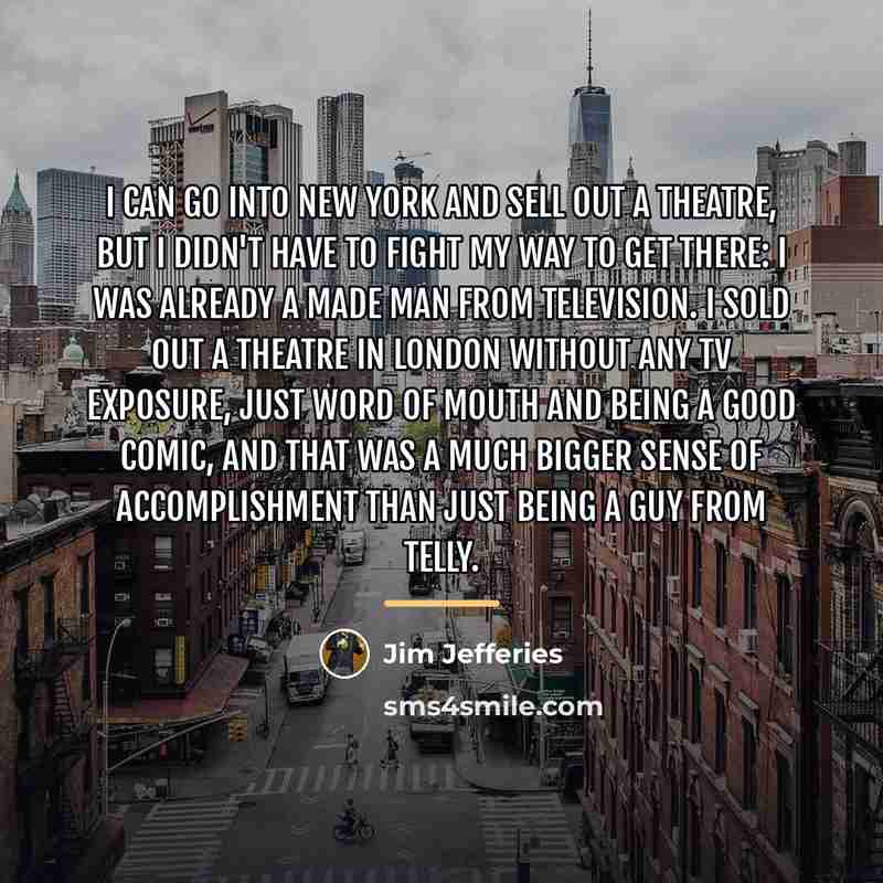 “I can go into New York and sell out a…” quote by Jim Jefferies