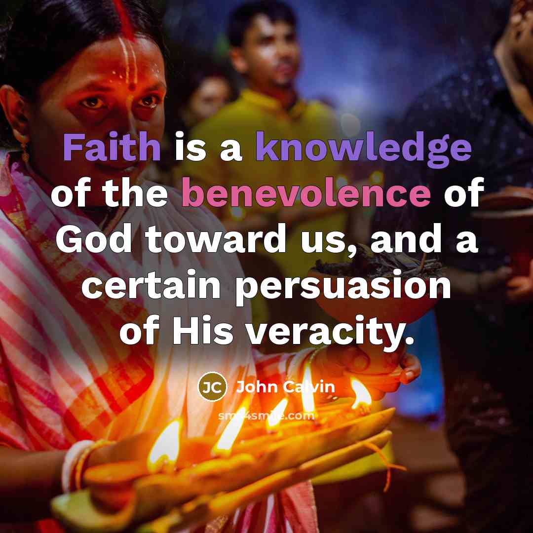 “Faith is a knowledge of the benevolence of God toward…” quote by John Calvin