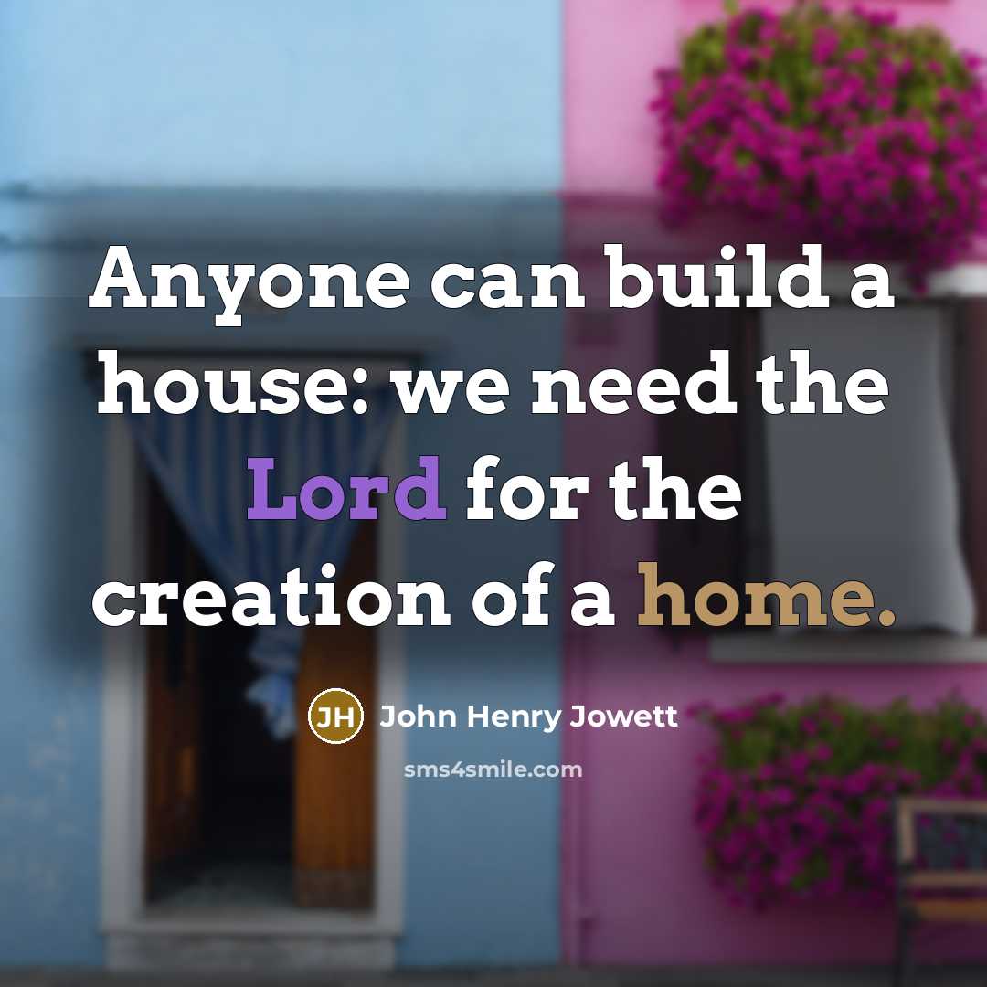 “Anyone can build a house: we need the Lord for…” quote by John Henry Jowett