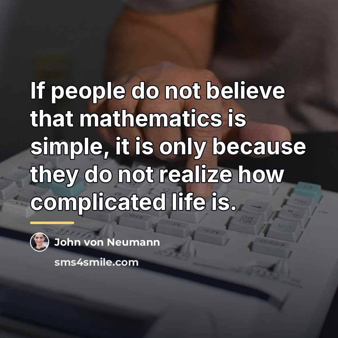 “If people do not believe that mathematics is simple, it…” quote by John von Neumann