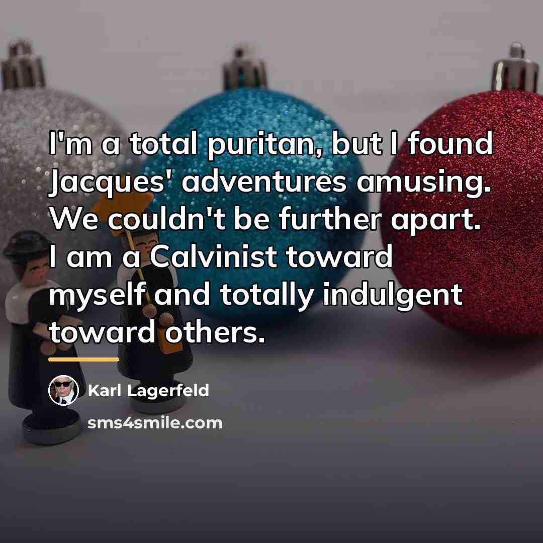 “I'm a total puritan, but I found Jacques' adventures amusing.…” quote by Karl Lagerfeld