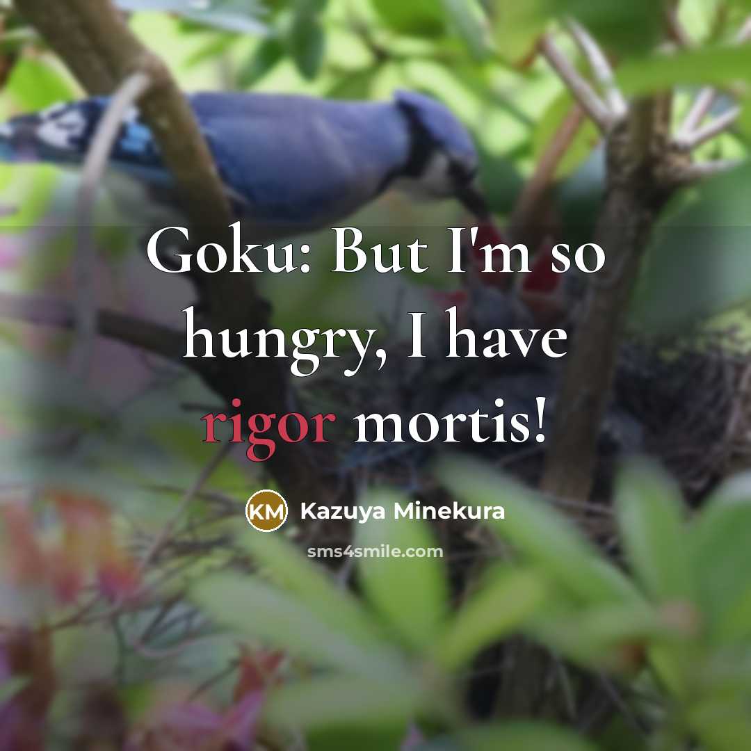“Goku: But I'm so hungry, I have rigor mortis!…” quote by Kazuya Minekura