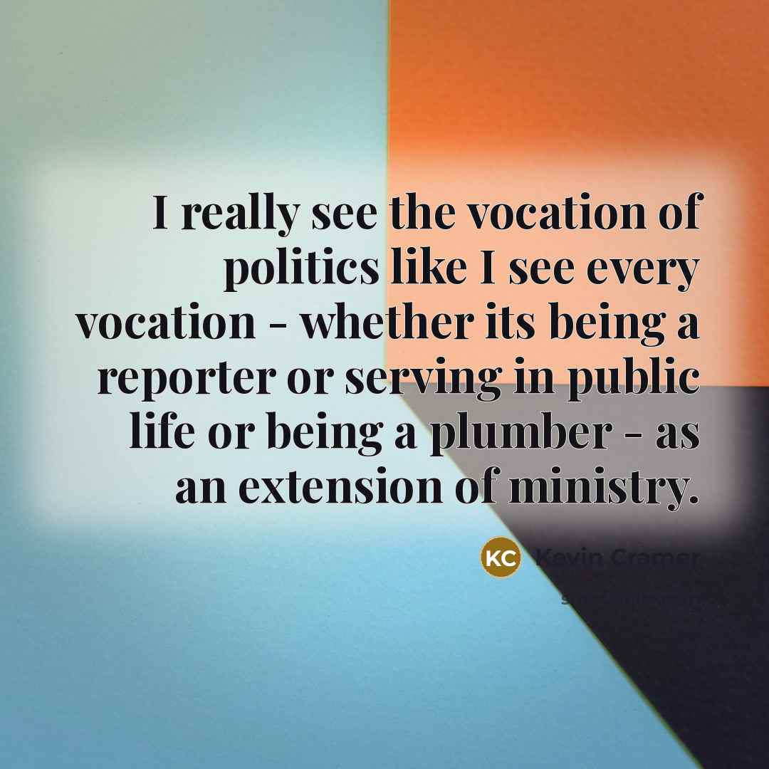 “I really see the vocation of politics like I see…” quote by Kevin Cramer