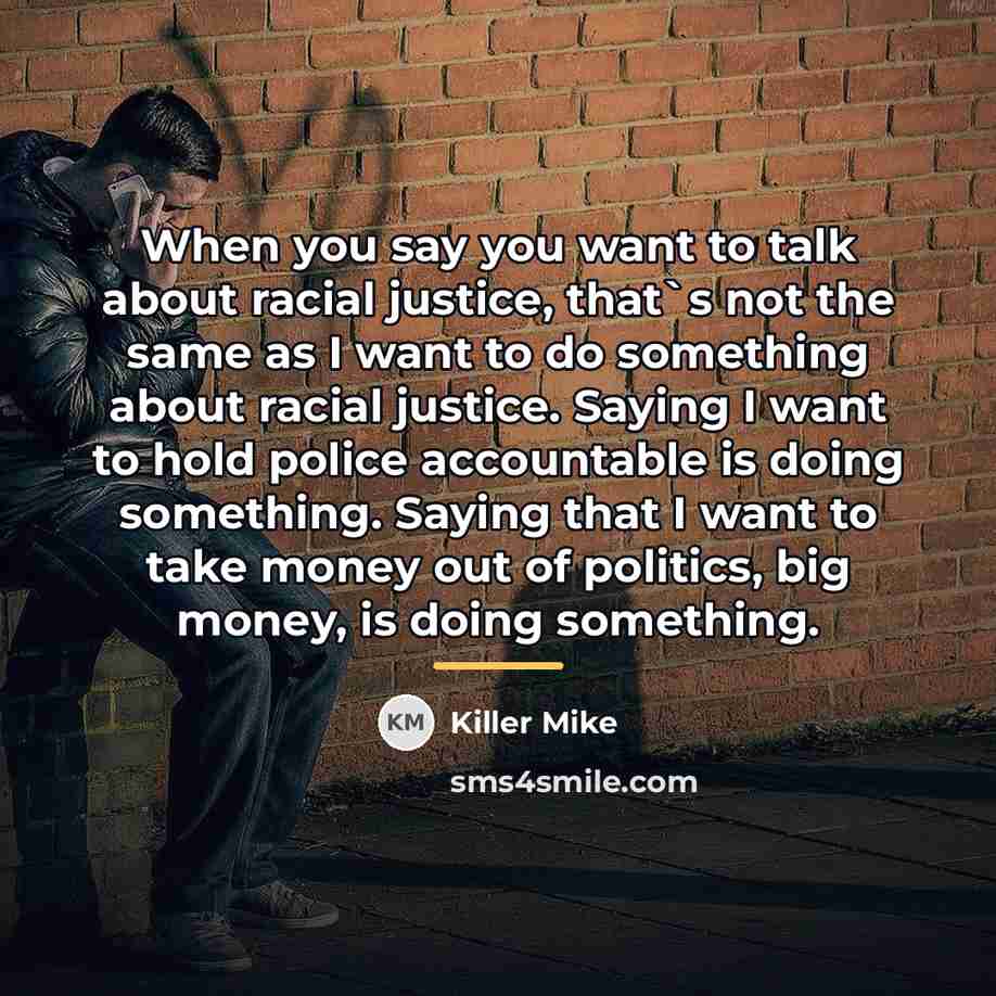 “When you say you want to talk about racial justice,…” quote by Killer Mike