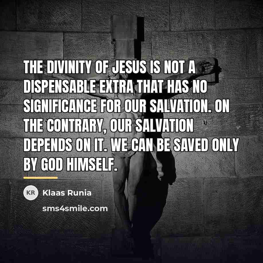 “The divinity of Jesus is not a dispensable extra that…” quote by Klaas Runia