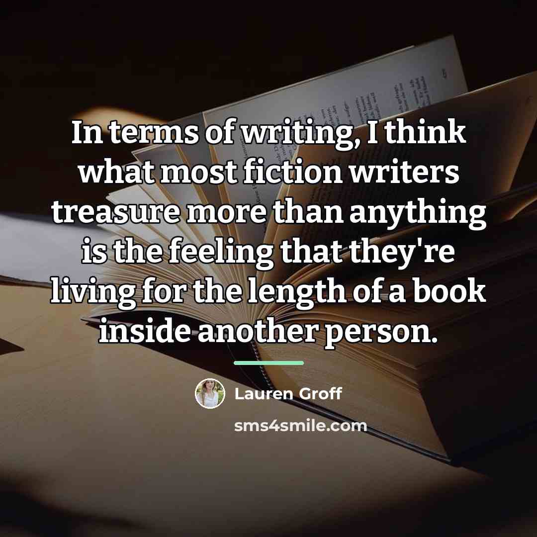 “In terms of writing, I think what most fiction writers…” quote by Lauren Groff