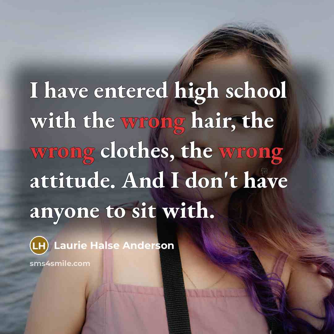 “I have entered high school with the wrong hair, the…” quote by Laurie Halse Anderson