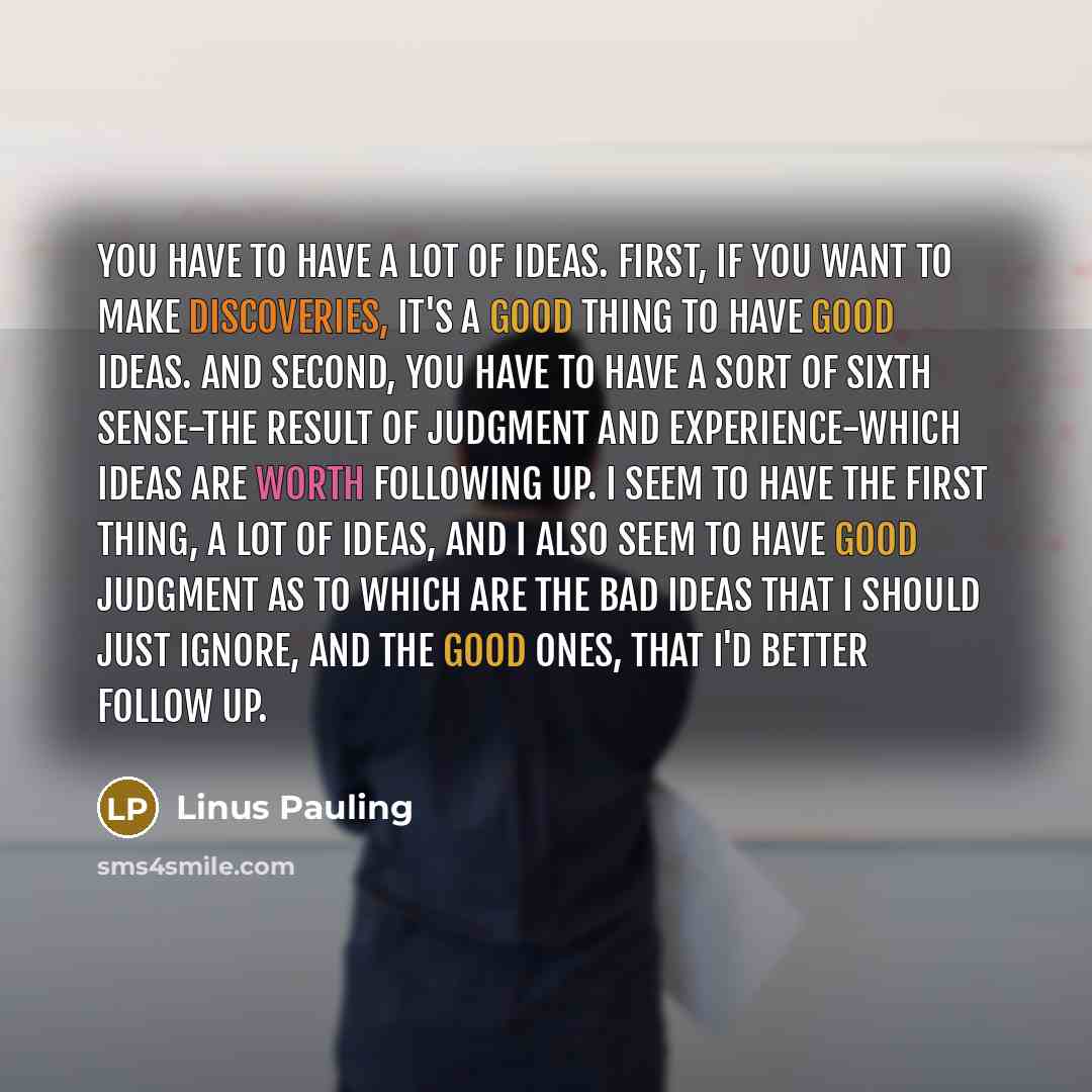 “You have to have a lot of ideas. First, if…” quote by Linus Pauling