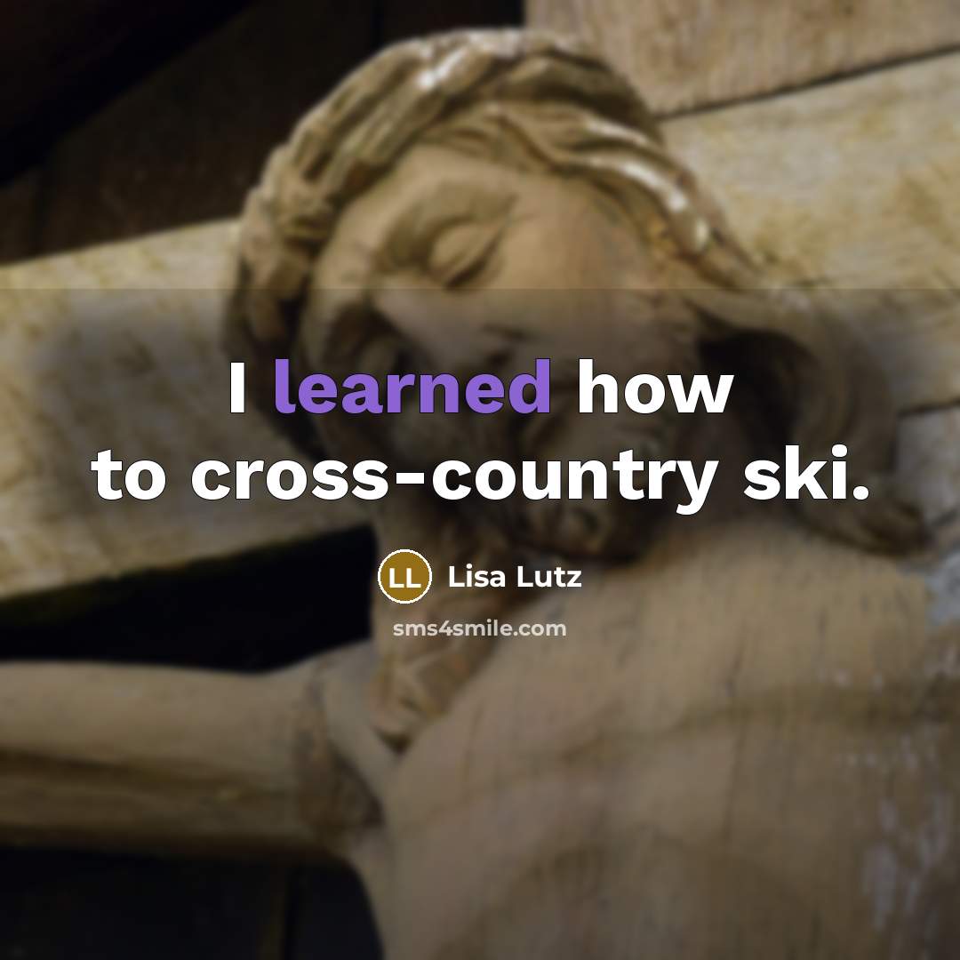 “I learned how to cross-country ski.” quote by Lisa Lutz