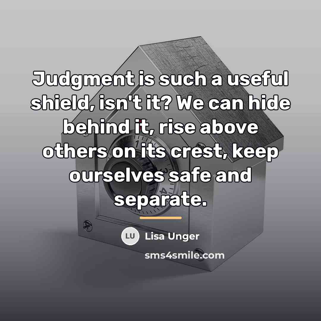 “Judgment is such a useful shield, isn't it? We can…” quote by Lisa Unger