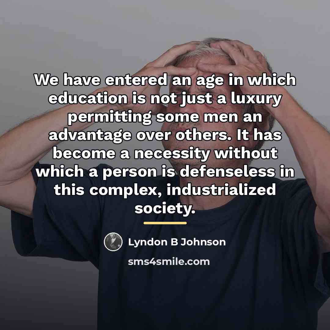 “We have entered an age in which education is not…” quote by Lyndon B Johnson